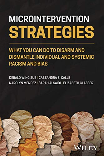 clinical-sciences/psychology/microintervention-strategies-what-you-can-do-to-disarm-and-dismantle-individual-and-systemic-racism-and-bias-9781119769965