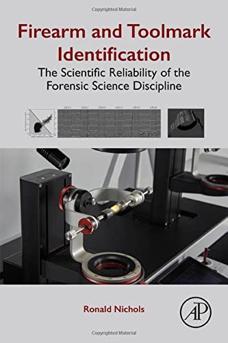 
firearm-and-toolmark-identification-the-scientific-reliability-of-the-forensic-science-discipline-1-ed-9780128132500