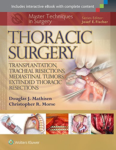 MASTER TECHNIQUES IN SURGERY: THORACIC SURGERY: TRANSPLANTATION, TRACHEAL RESECTIONS, MEDIASTINAL TUMORS, EXTENDED THORACIC RESECTIONS (MASTER TECHNIQ- ISBN: 9781451190724