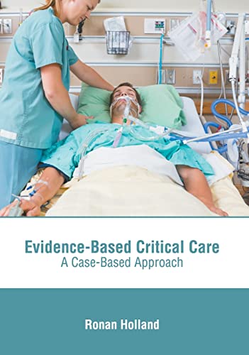 EVIDENCEBASED CRITICAL CARE: A CASEBASED APPROACH