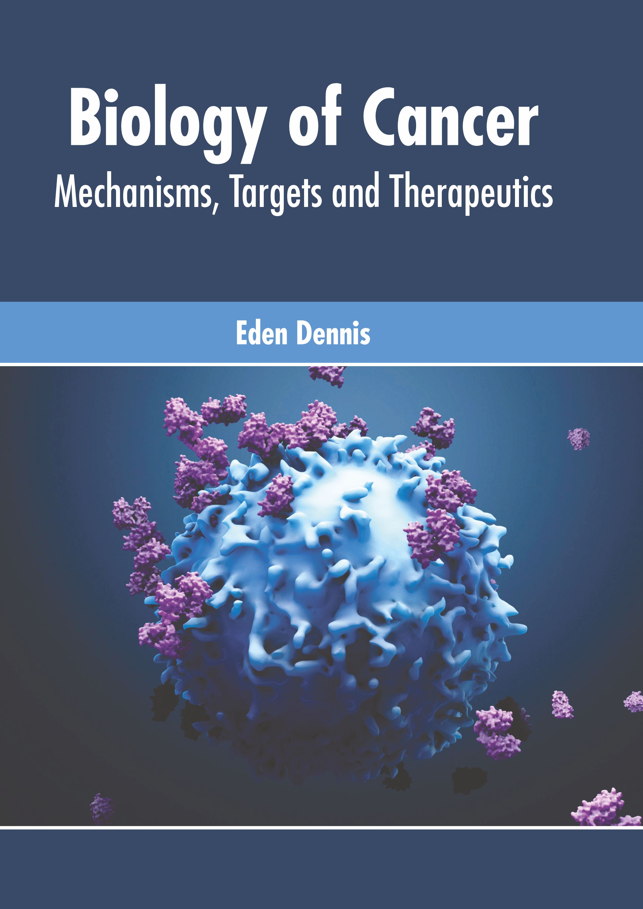 BIOLOGY OF CANCER: MECHANISMS, TARGETS AND THERAPEUTICS