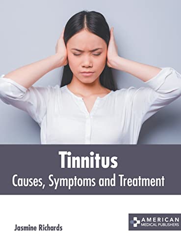 TINNITUS: CAUSES, SYMPTOMS AND TREATMENT- ISBN: 9781639274154