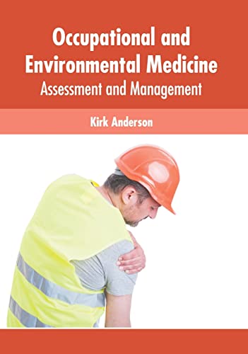 OCCUPATIONAL AND ENVIRONMENTAL MEDICINE: ASSESSMENT AND MANAGEMENT | ISBN: 9781639274505