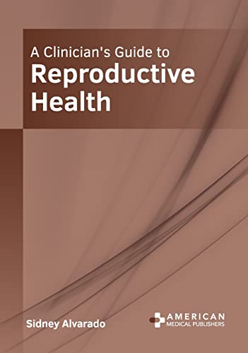 A CLINICIAN'S GUIDE TO REPRODUCTIVE HEALTH- ISBN: 9781639274680