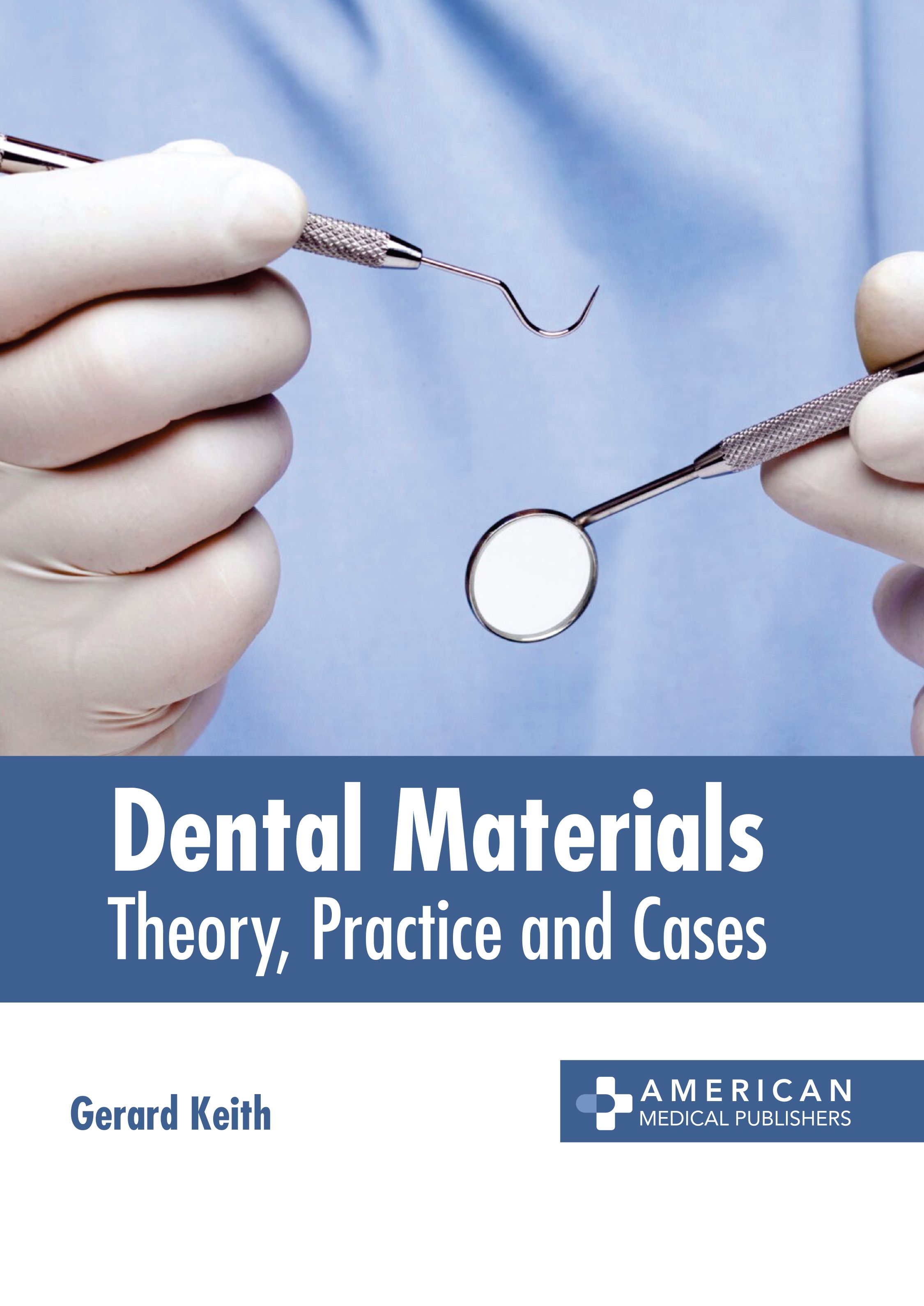 DENTAL MATERIALS: THEORY, PRACTICE AND CASES