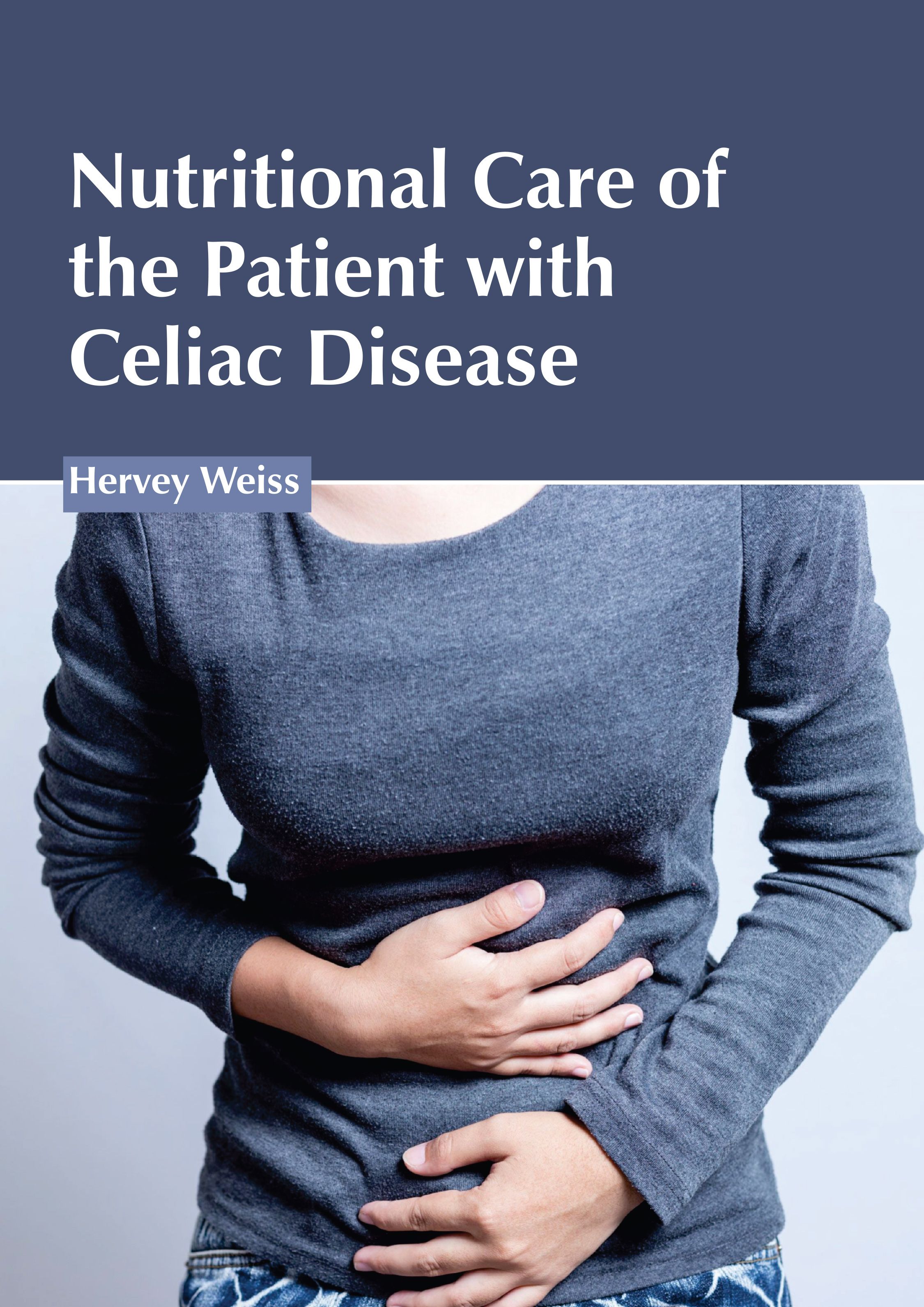 NUTRITIONAL CARE OF THE PATIENT WITH CELIAC DISEASE