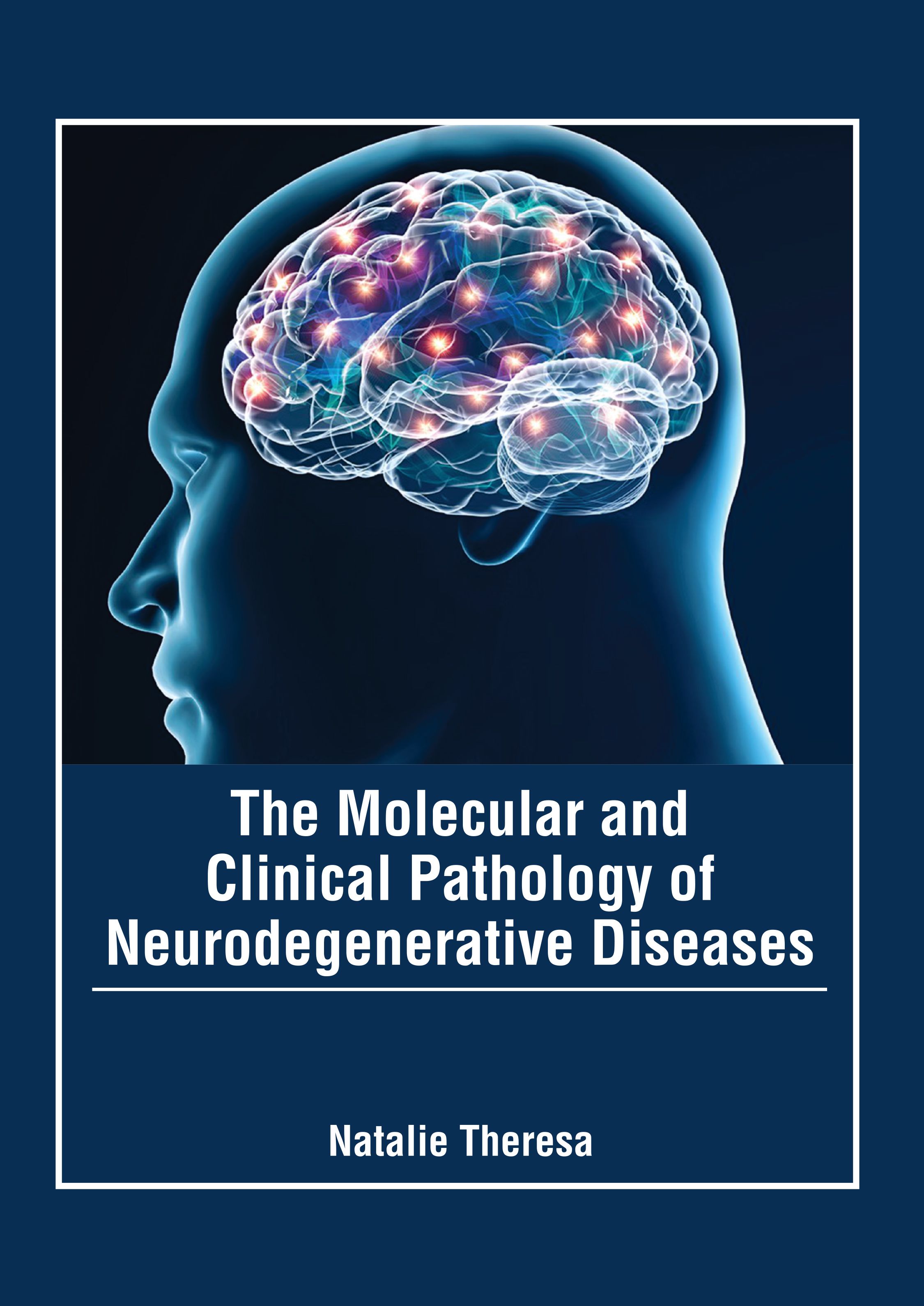 THE MOLECULAR AND CLINICAL PATHOLOGY OF NEURODEGENERATIVE DISEASES