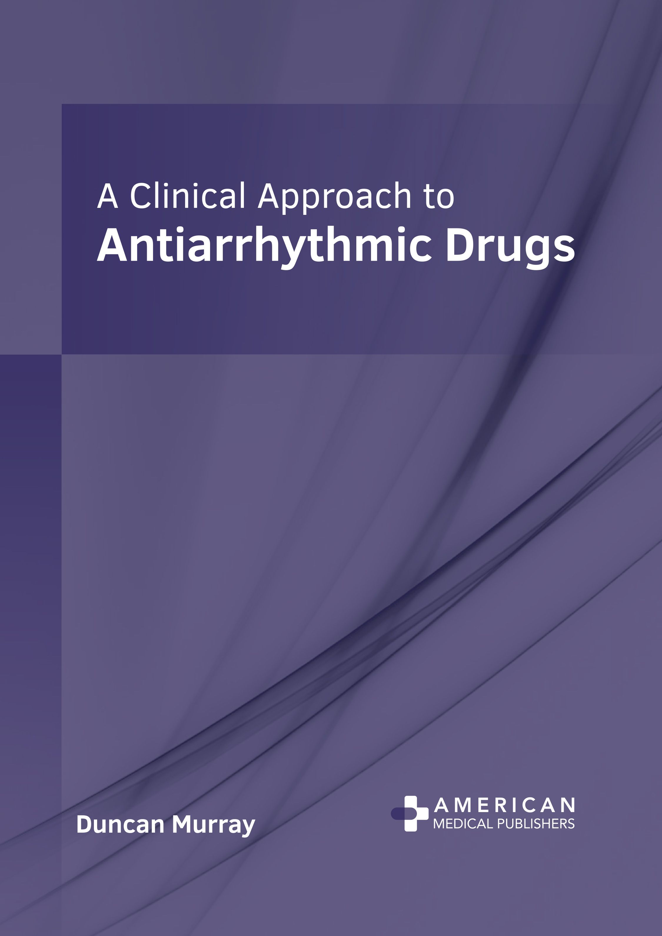 A CLINICAL APPROACH TO ANTIARRHYTHMIC DRUGS