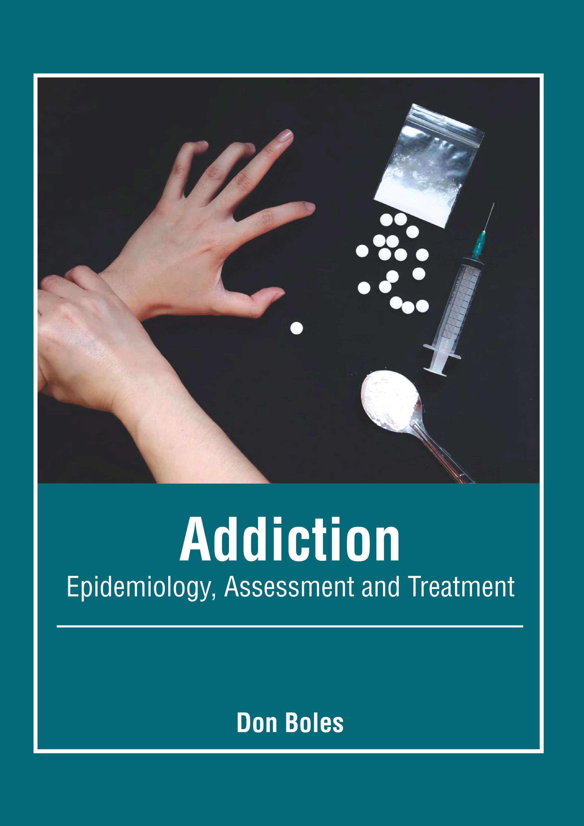 ADDICTION: EPIDEMIOLOGY, ASSESSMENT AND TREATMENT