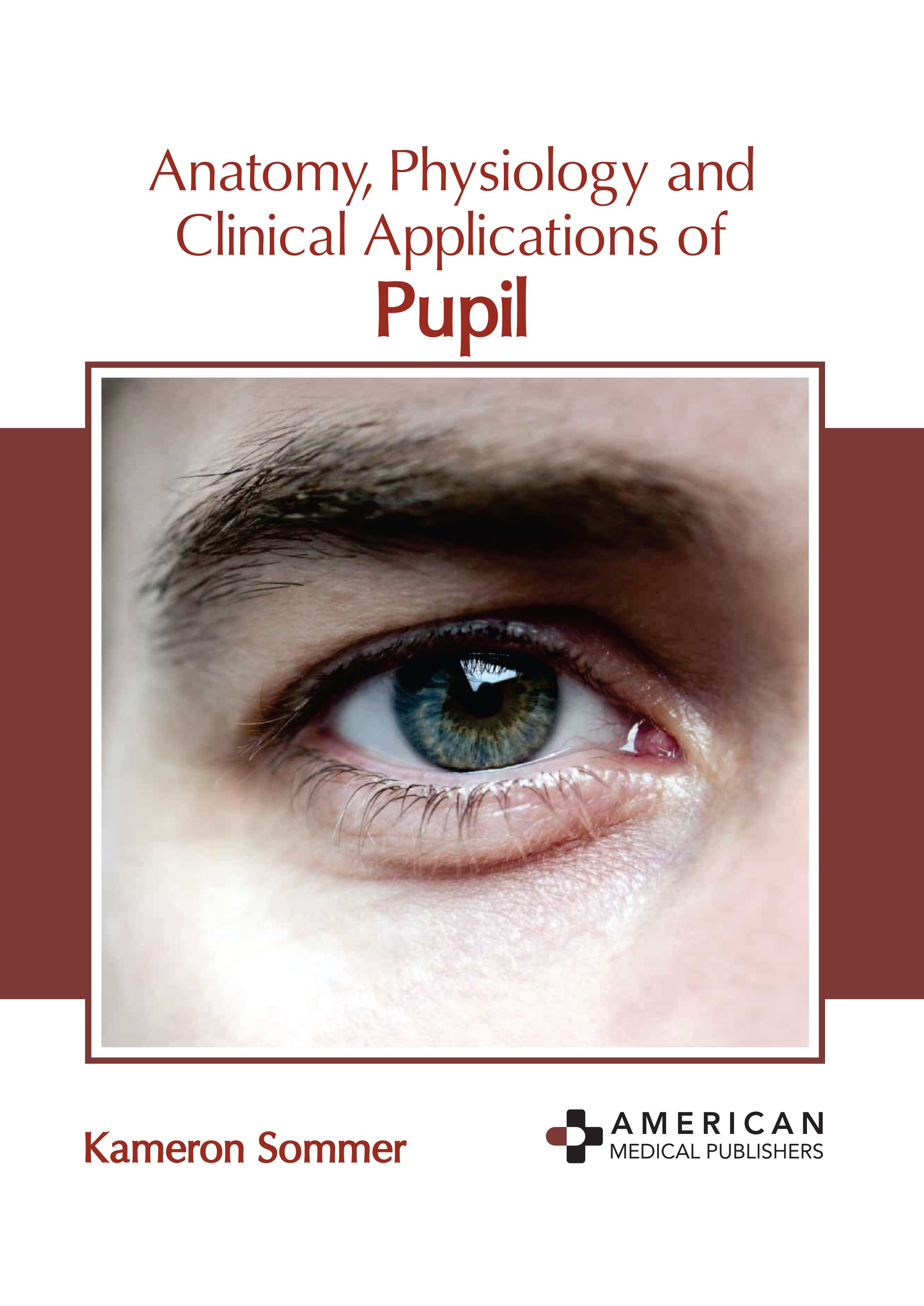 ANATOMY, PHYSIOLOGY AND CLINICAL APPLICATIONS OF PUPIL
