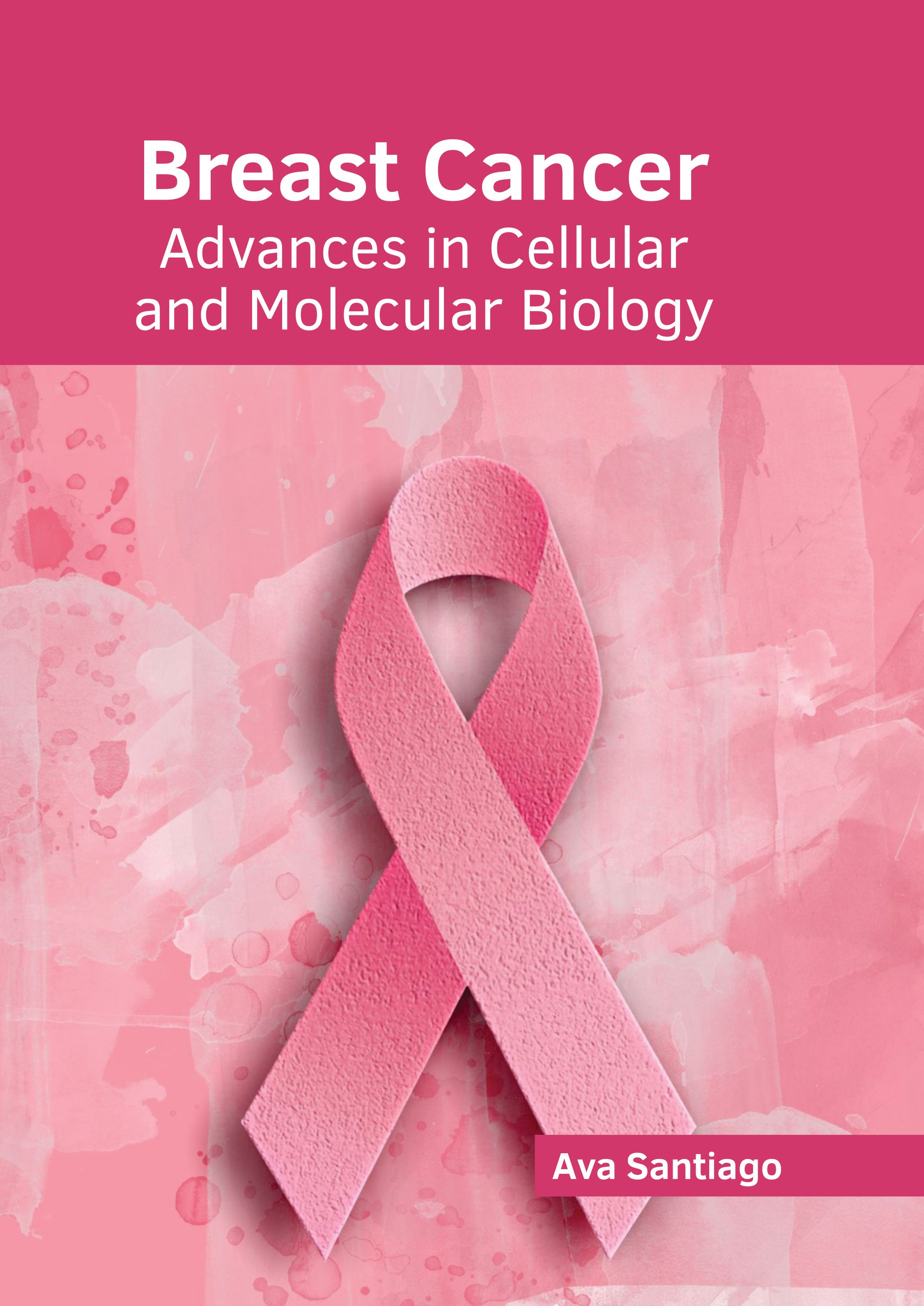 BREAST CANCER: ADVANCES IN CELLULAR AND MOLECULAR BIOLOGY