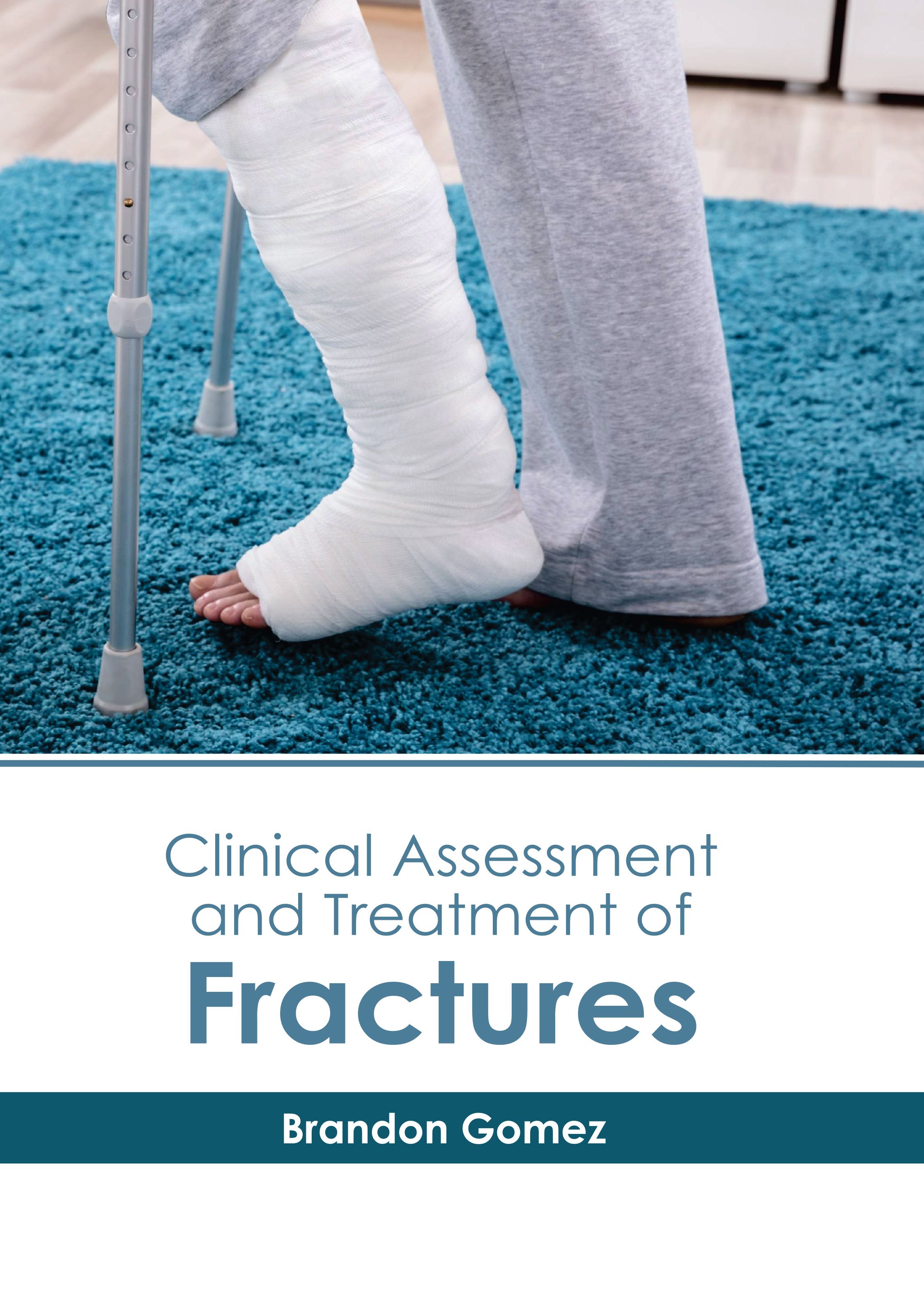 CLINICAL ASSESSMENT AND TREATMENT OF FRACTURES