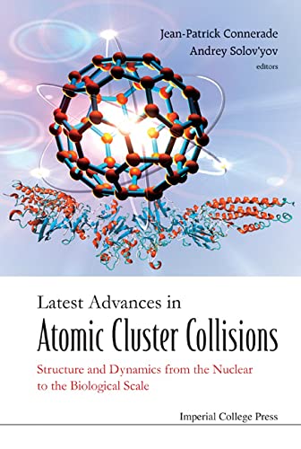 technical/general/latest-advances-in-atomic-cluster-collisions-structure-and-dynamics-from-the-nuclear-to-the-biological-scale-9781848162372
