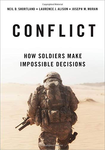 
CONFLICT: HOW SOLDIERS MAKE IMPOSSIBLE DECISIONS