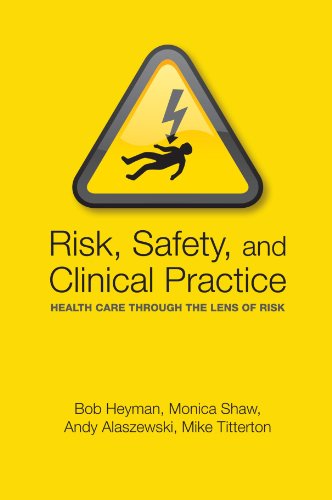 RISK, SAFETY, AND CLINICAL PRACTICE: HEALTH CARE THROUGH THE LENS OF RISK