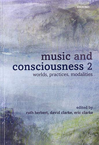 
MUSIC AND CONSCIOUSNESS 2: WORLDS, PRACTICES, MODALITIES