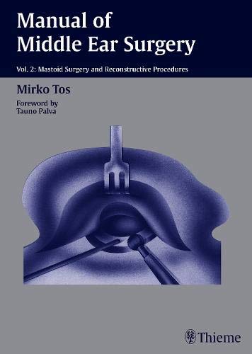 MANUAL OF MIDDLE EAR SURGERY VOLUME 2 MASTOID SURG