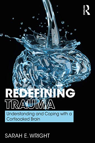 medical/neurology/redefining-trauma-understanding-and-coping-with-a-cortisoaked-brain-9780367187651