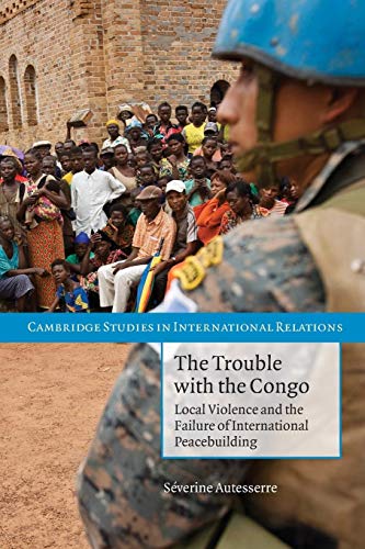 technical//the-trouble-with-the-congo-local-violence-and-the-failure-of-international-peacebuilding-9780521156011