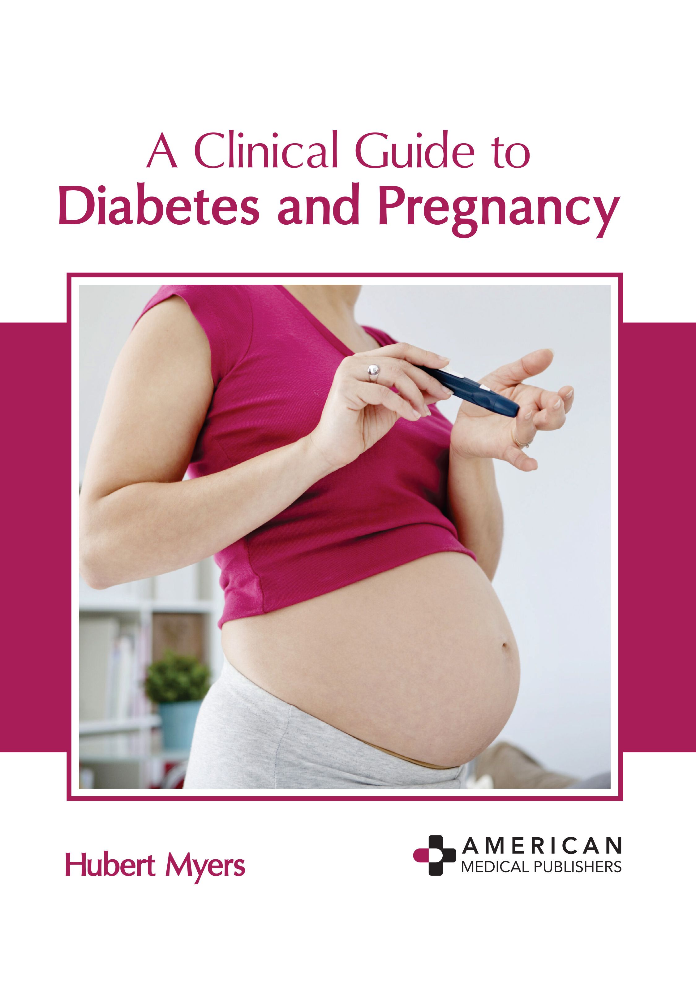 A CLINICAL GUIDE TO DIABETES AND PREGNANCY