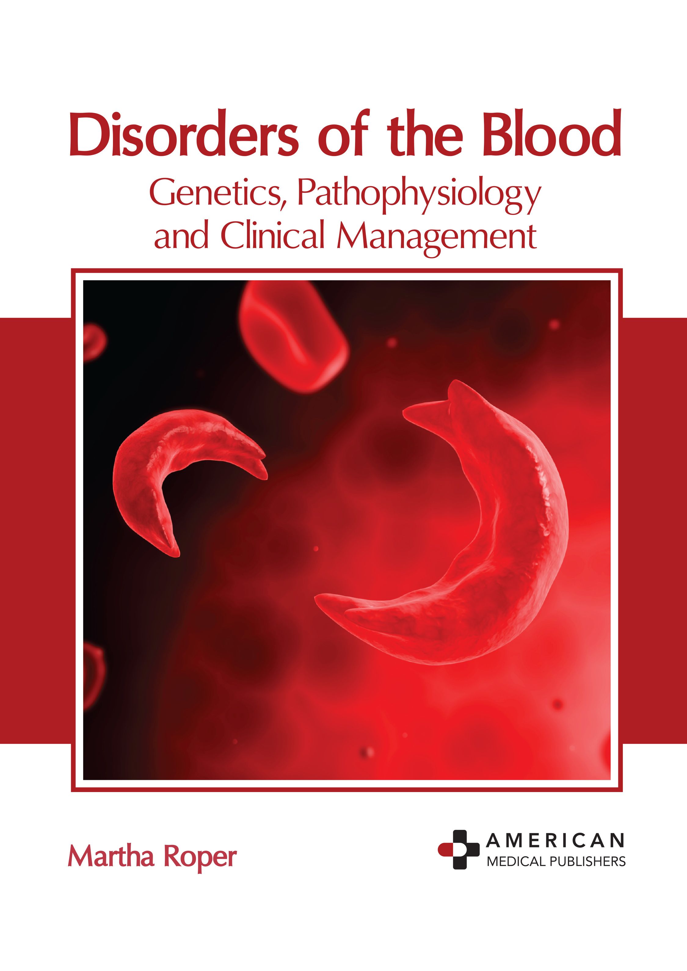 DISORDERS OF THE BLOOD: GENETICS, PATHOPHYSIOLOGY AND CLINICAL MANAGEMENT