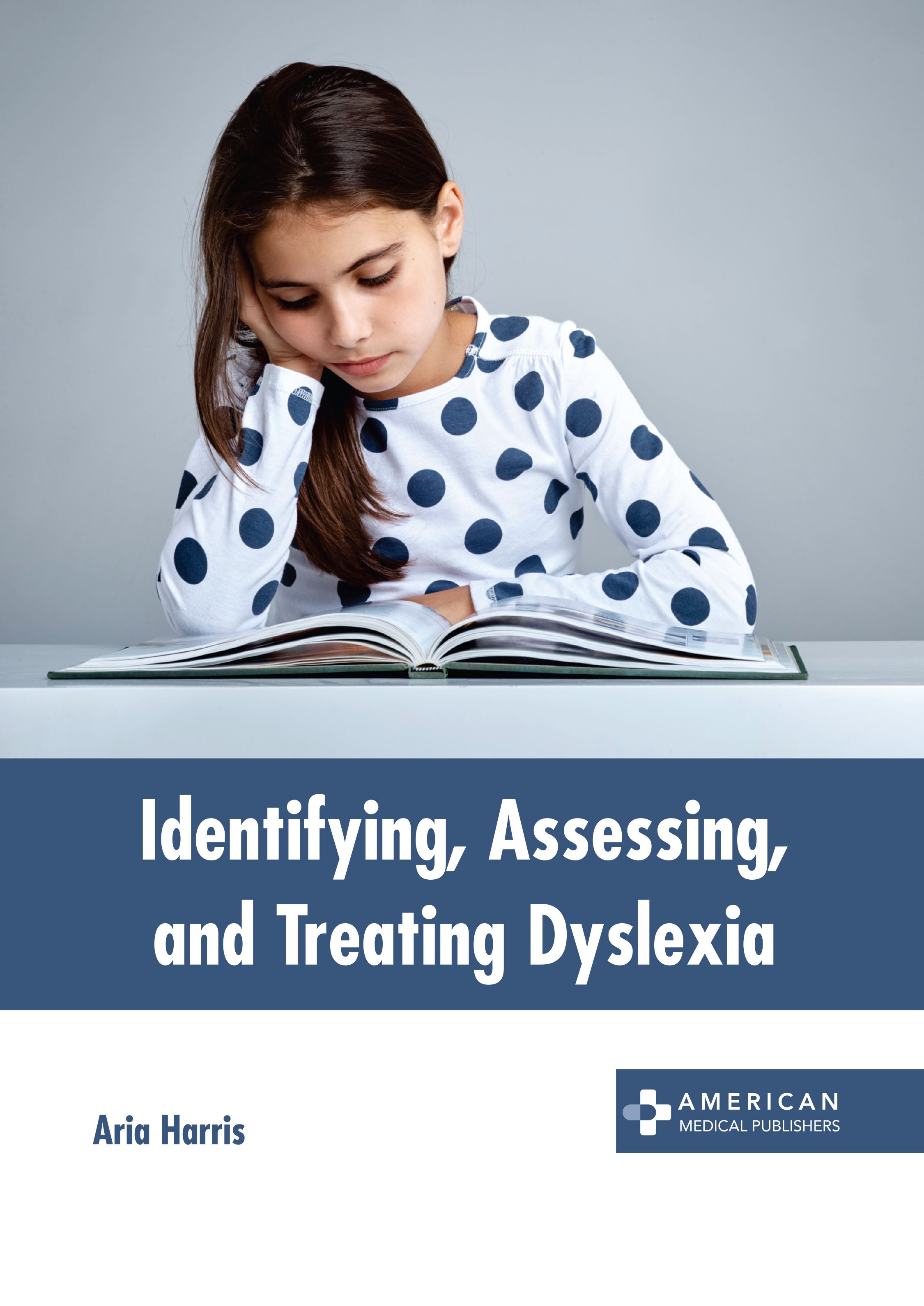 IDENTIFYING, ASSESSING, AND TREATING DYSLEXIA