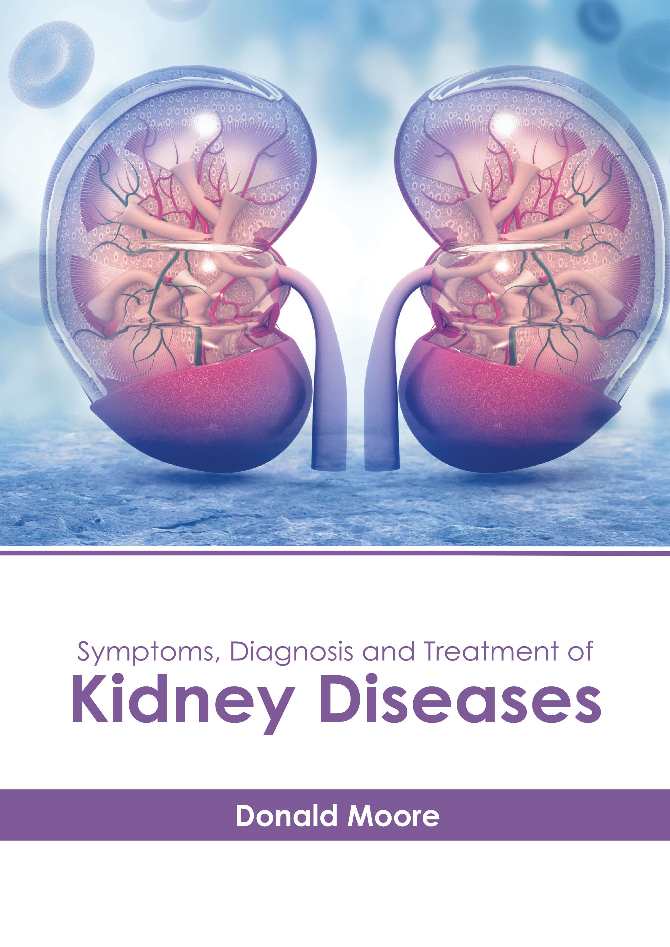 SYMPTOMS, DIAGNOSIS AND TREATMENT OF KIDNEY DISEASES