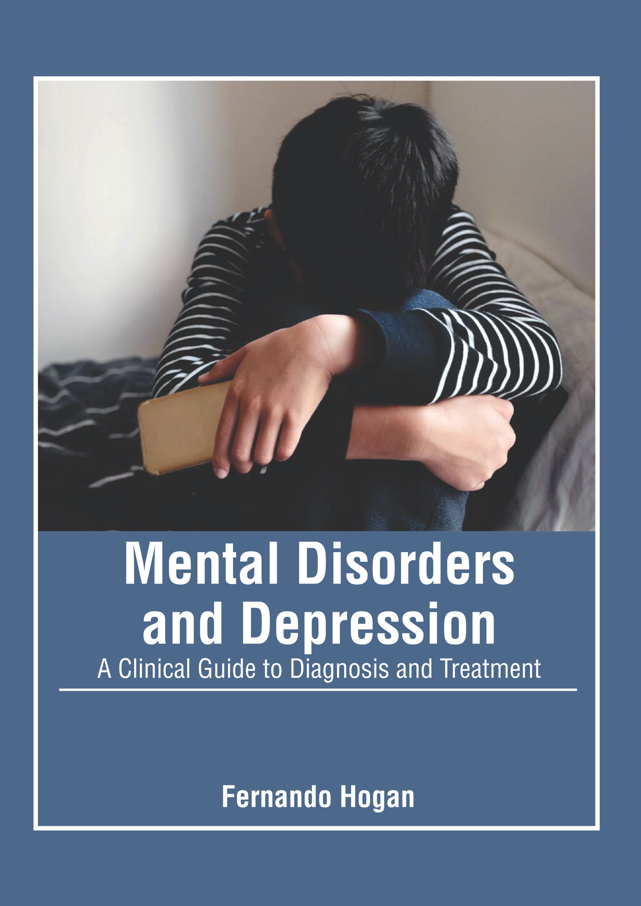 MENTAL DISORDERS AND DEPRESSION: A CLINICAL GUIDE TO DIAGNOSIS AND TREATMENT