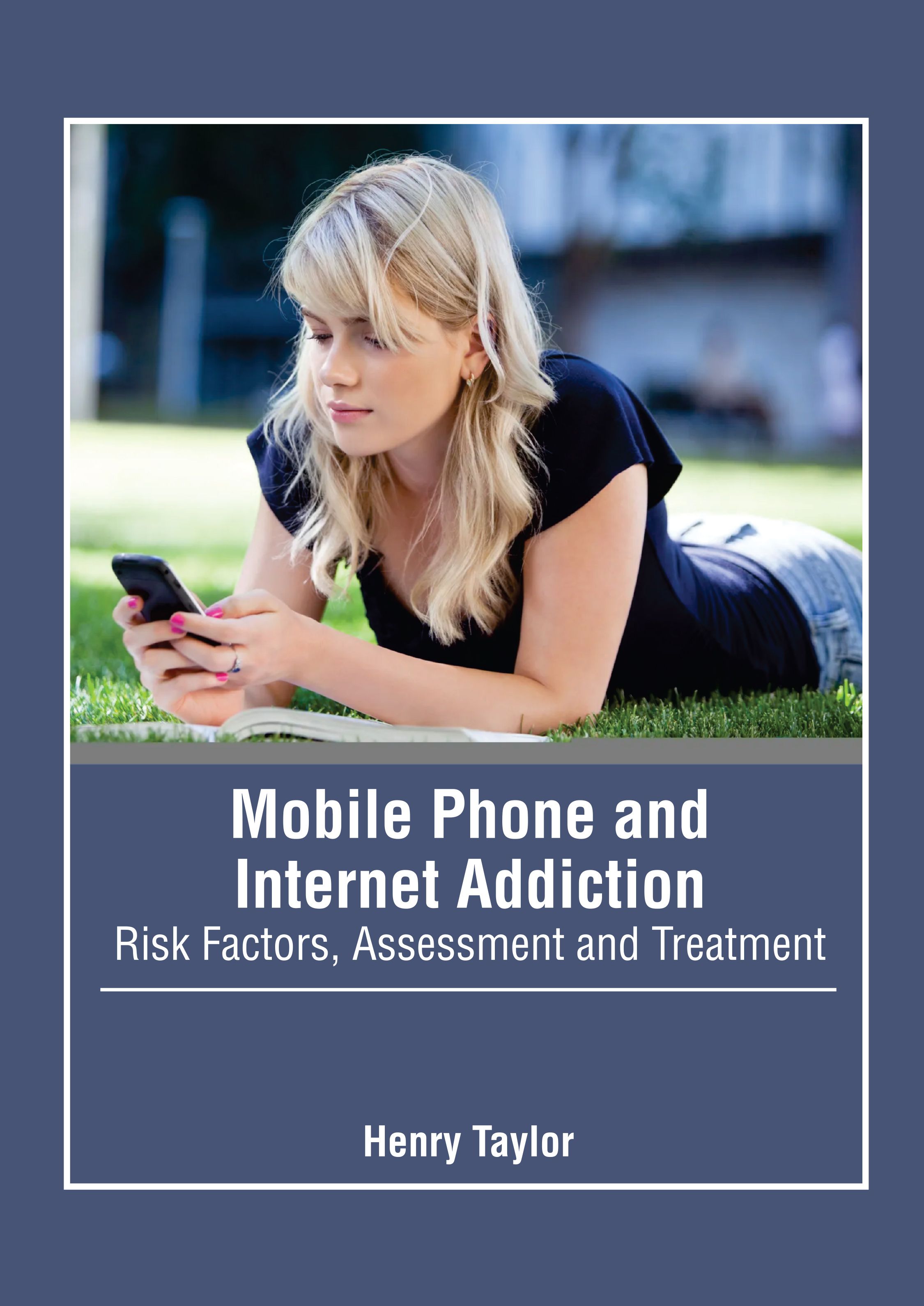 MOBILE PHONE AND INTERNET ADDICTION: RISK FACTORS, ASSESSMENT AND TREATMENT