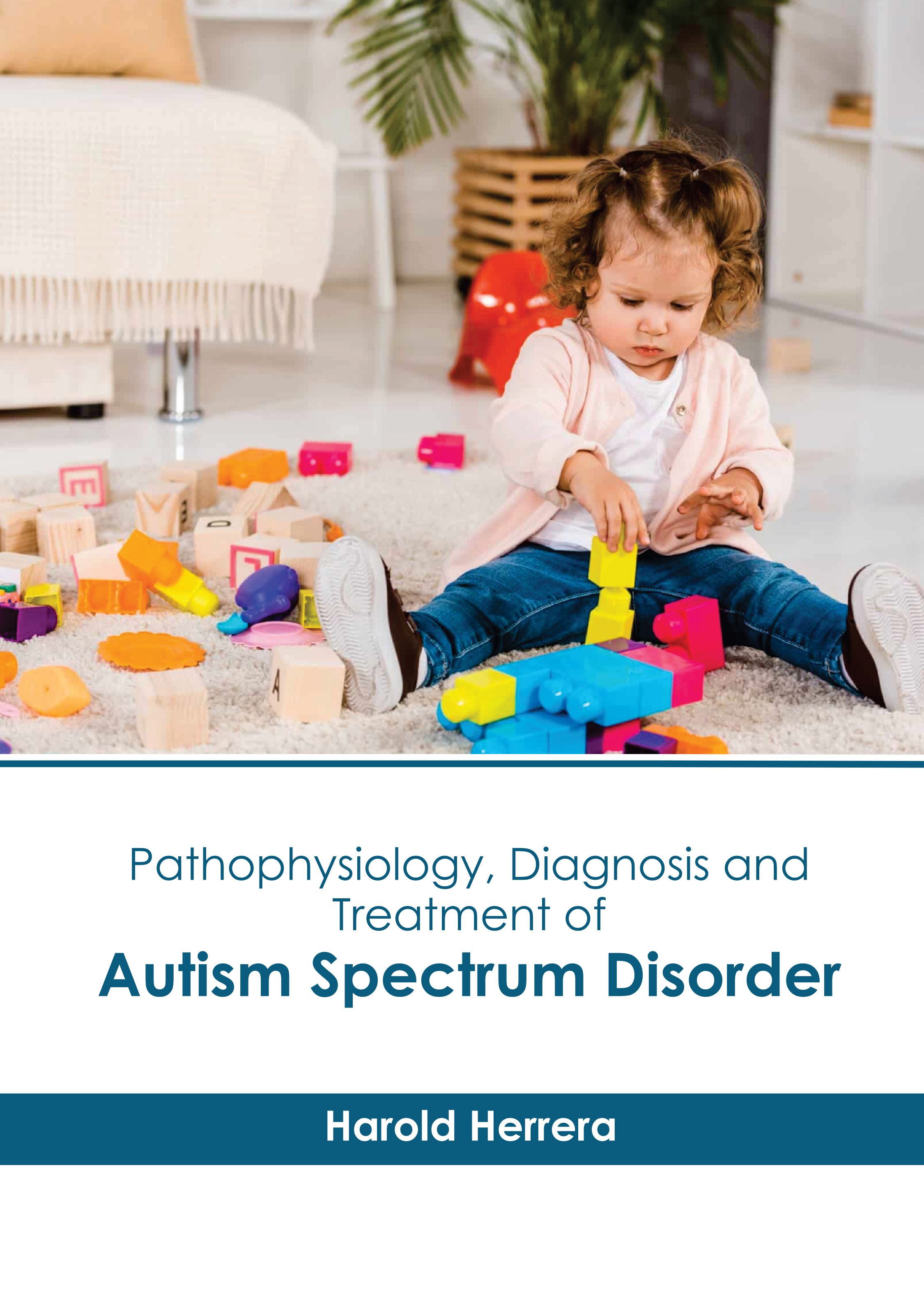 PATHOPHYSIOLOGY, DIAGNOSIS AND TREATMENT OF AUTISM SPECTRUM DISORDER