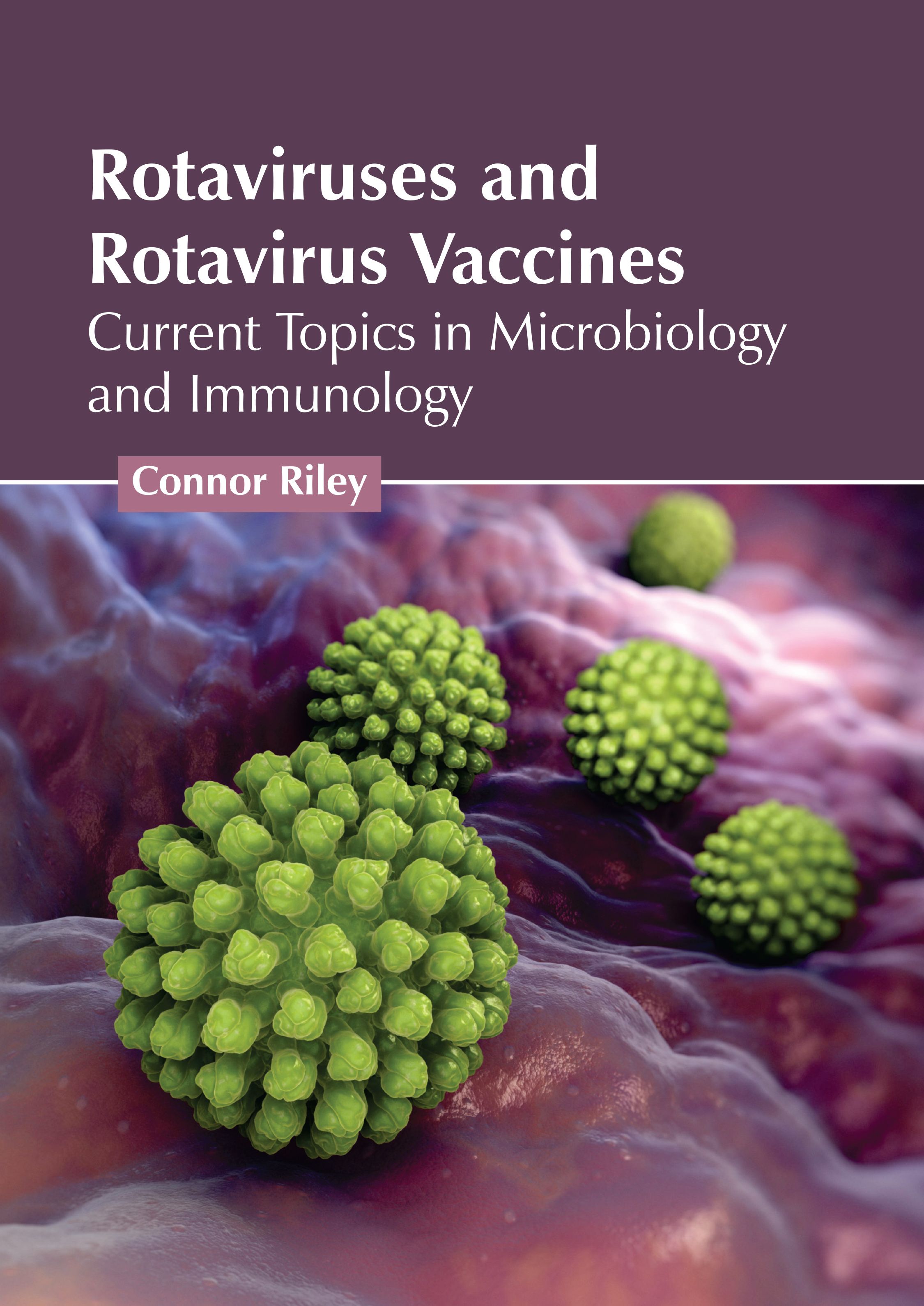 ROTAVIRUSES AND ROTAVIRUS VACCINES: CURRENT TOPICS IN MICROBIOLOGY AND IMMUNOLOGY