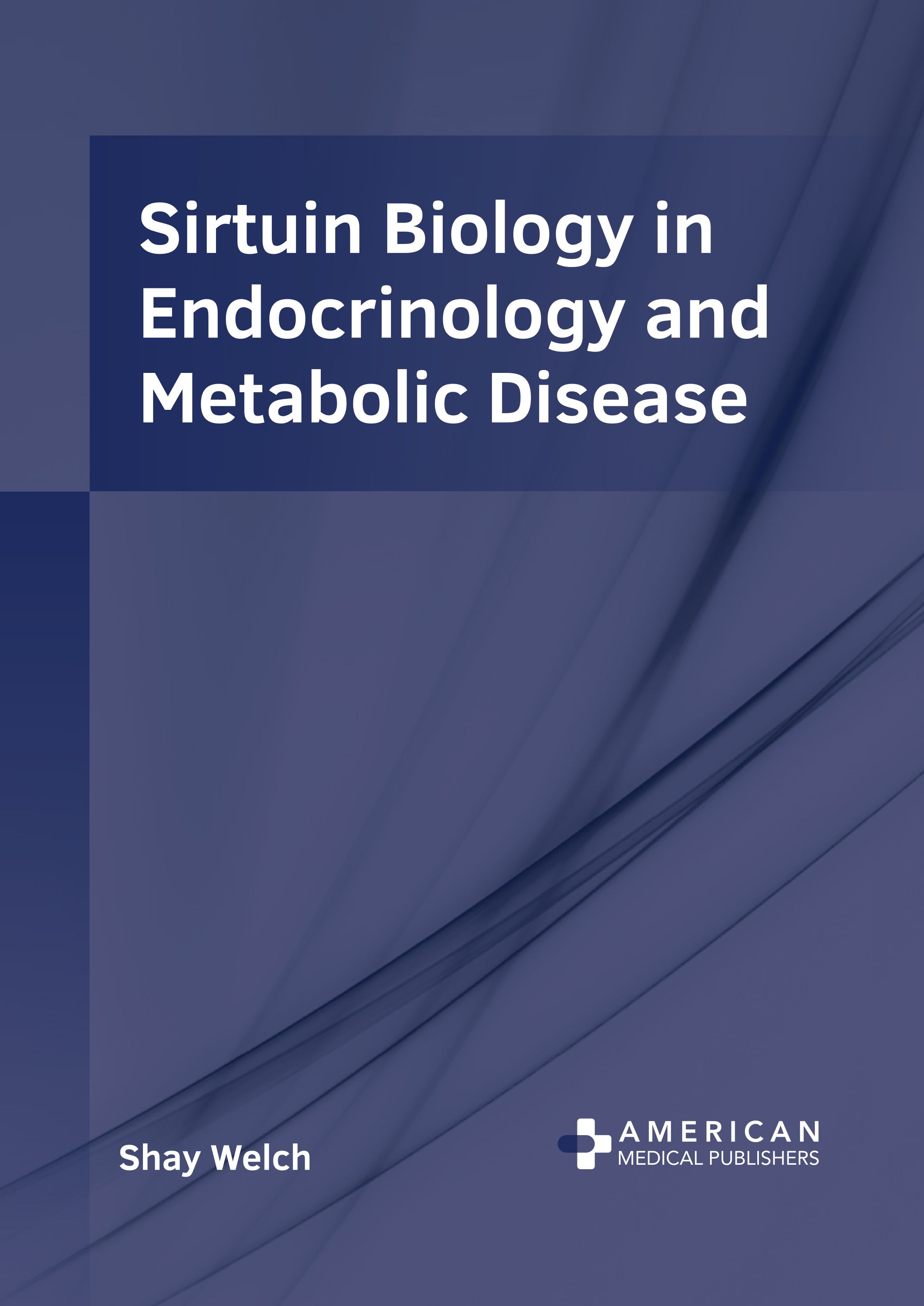 SIRTUIN BIOLOGY IN ENDOCRINOLOGY AND METABOLIC DISEASE