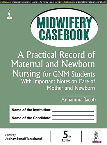 MIDWIFERY CASEBOOK: A PRACTICAL RECORD OF MATERNAL AND NEWBORN NURSING FOR GNM STUDENTS- ISBN: 9789354655722