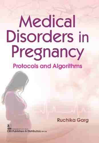 MEDICAL DISORDERS IN PREGNANCY PROTOCOLS AND ALGORITHMS (PB 2023)- ISBN: 9789354661396