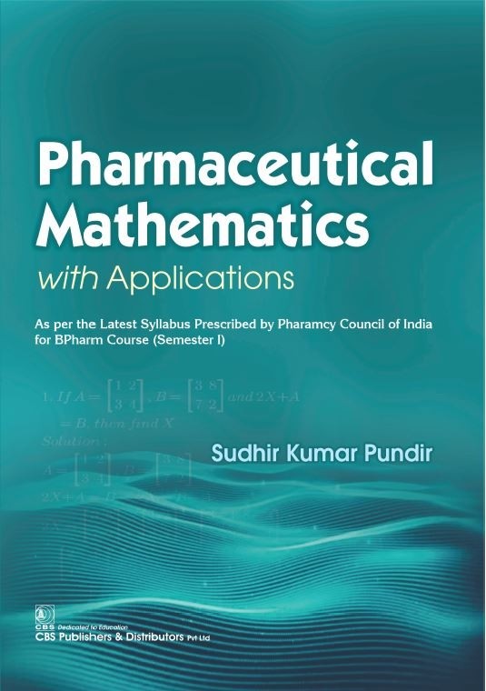 PHARMACEUTICAL MATHEMATICS WITH APPLICATIONS AS PER LATEST SYLLABUS PRESCRIBED BY PHARMACY COUNCIL OF INDIA FOR BPHARM COURSE (SEMESTER I) (PB 2022)- ISBN: 9789354662430