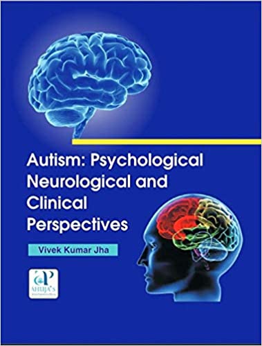 AUTISM: PSYCHOLOGICAL NEUROLOGICAL AND CLINICAL PERSPECTIVES