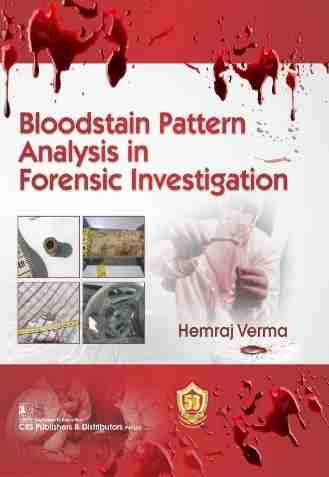BLOODSTAIN PATTERN ANALYSIS IN FORENSIC INVESTIGATION (FLEXI COVER 2023)- ISBN: 9789390709090